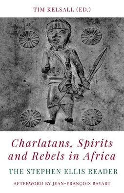 Charlatans, Spirits and Rebels Africa: The Stephen Ellis Reader