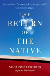 Title: The Return of the Native: Can Liberalism Safeguard Us Against Nativism?, Author: Jan Willem Duyvendak