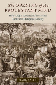Ebook gratis italiani download The Opening of the Protestant Mind: How Anglo-American Protestants Embraced Religious Liberty
