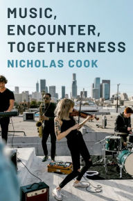 Title: Music, Encounter, Togetherness, Author: Nicholas Cook