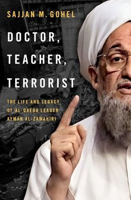 Doctor, Teacher, Terrorist: The Life and Legacy of Al-Qaeda Leader Ayman al-Zawahiri