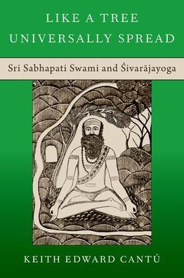 Like a Tree Universally Spread: Sri Sabhapati Swami and Sivarajayoga