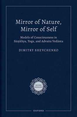 Mirror of Nature, Self: Models Consciousness Sa?khya, Yoga, and Advaita Vedanta