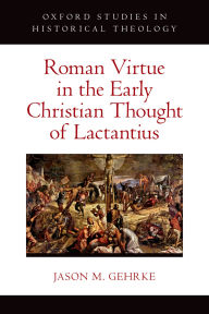 Free costing books download Roman Virtue in the Early Christian Thought of Lactantius by Jason M. Gehrke in English
