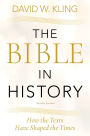 The Bible in History: How the Texts Have Shaped the Times