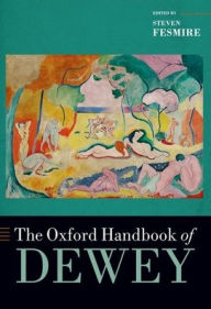 Title: The Oxford Handbook of Dewey, Author: Steven Fesmire