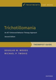 Title: Trichotillomania: Therapist Guide: An ACT-enhanced Behavior Therapy Approach Therapist Guide, Author: Michael P. Twohig