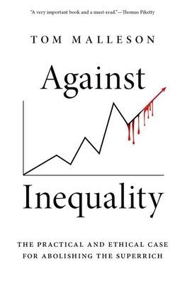 Against Inequality: the Practical and Ethical Case for Abolishing Superrich