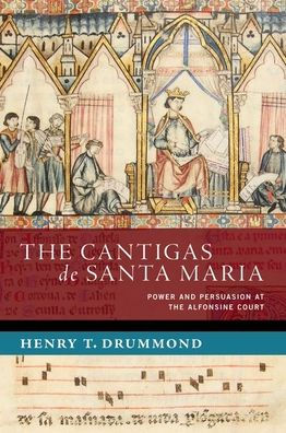 the Cantigas de Santa Maria: Power and Persuasion at Alfonsine Court