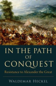 Title: In the Path of Conquest: Resistance to Alexander the Great, Author: Waldemar Heckel