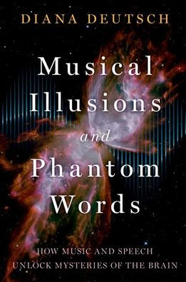Musical Illusions and Phantom Words: How Music Speech Unlock Mysteries of the Brain