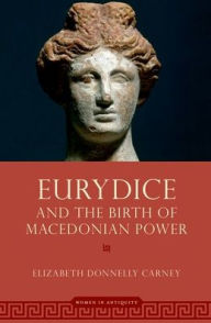 Textbooks pdf free download Eurydice and the Birth of Macedonian Power 9780197672297 by Elizabeth Donnelly Carney, Elizabeth Donnelly Carney