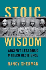 Title: Stoic Wisdom: Ancient Lessons for Modern Resilience, Author: Nancy Sherman