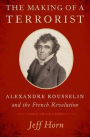 The Making of a Terrorist: Alexandre Rousselin and the French Revolution