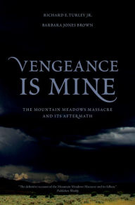 Title: Vengeance Is Mine: The Mountain Meadows Massacre and Its Aftermath, Author: Richard E. Turley