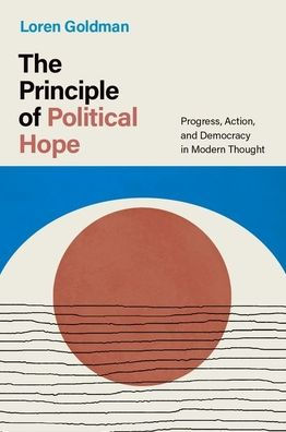 The Principle of Political Hope: Progress, Action, and Democracy Modern Thought