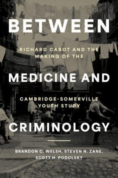 Between Medicine and Criminology: Richard Cabot the Making of Cambridge-Somerville Youth Study