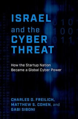 Israel and the Cyber Threat: How Startup Nation Became a Global Power