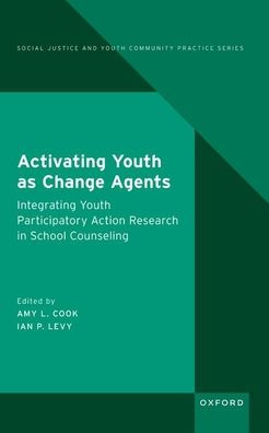 Activating Youth as Change Agents: Integrating Participatory Action Research School Counseling