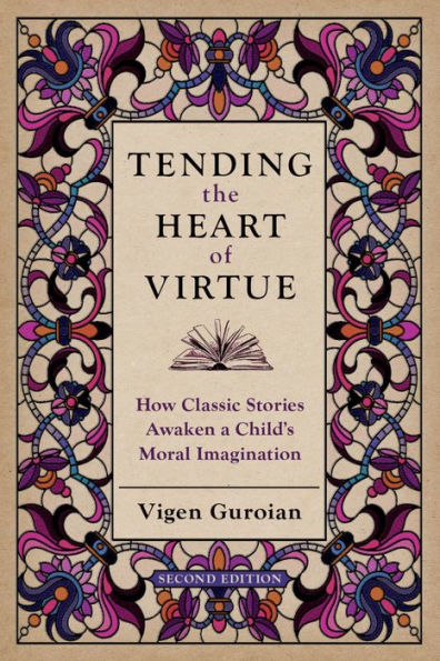 Tending the Heart of Virtue: How Classic Stories Awaken a Child's Moral Imagination