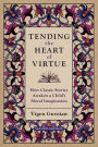 Tending the Heart of Virtue: How Classic Stories Awaken a Child's Moral Imagination