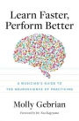 Learn Faster, Perform Better: A Musician's Guide to the Neuroscience of Practicing
