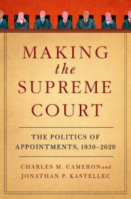 Ebooks in pdf format free download Making the Supreme Court: The Politics of Appointments, 1930-2020  by Charles M. Cameron, Jonathan P. Kastellec (English Edition) 9780197680544