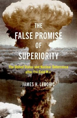 the False Promise of Superiority: United States and Nuclear Deterrence after Cold War