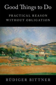 Free audio ebooks downloads Good Things to Do: Practical Reason without Obligation 