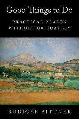 Good Things to Do: Practical Reason without Obligation