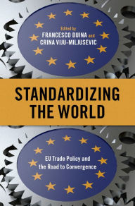 Title: Standardizing the World: EU Trade Policy and the Road to Convergence, Author: Francesco Duina