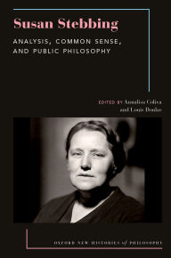 Title: Susan Stebbing: Analysis, Common Sense, and Public Philosophy, Author: Annalisa Coliva