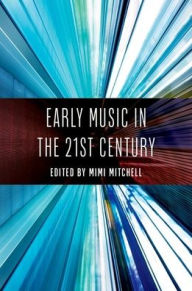 Title: Early Music in the 21st Century, Author: Mimi Mitchell