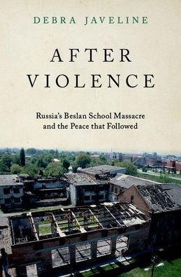 After Violence: Russia's Beslan School Massacre and the Peace that Followed