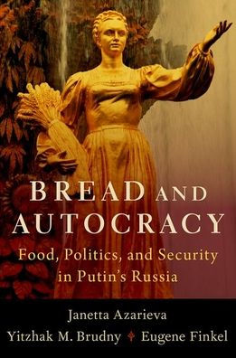 Bread and Autocracy: Food, Politics, Security Putin's Russia