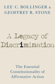 Title: A Legacy of Discrimination: The Essential Constitutionality of Affirmative Action, Author: Lee C. Bollinger