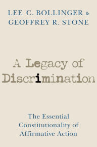 Title: A Legacy of Discrimination: The Essential Constitutionality of Affirmative Action, Author: Lee C. Bollinger