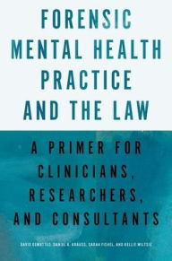 Title: Forensic Mental Health Practice and the Law: A Primer for Clinicians, Researchers, and Consultants, Author: David DeMatteo