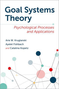 Title: Goal Systems Theory: Psychological Processes and Applications, Author: Arie W. Kruglanski
