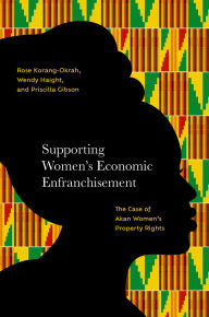 Google book download link Supporting Women's Economic Enfranchisement: The Case of Akan Women's Property Rights by Rose Korang-Okrah, Wendy Haight, Priscilla A. Gibson 9780197687963 in English