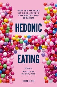 Title: Hedonic Eating: How the Pleasure of Food Affects Our Brains and Behavior, Author: Nicole M. Avena