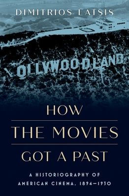 How the Movies Got A Past: Historiography of American Cinema, 1894-1930