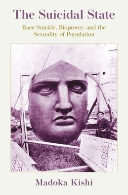 the Suicidal State: Race Suicide, Biopower, and Sexuality of Population