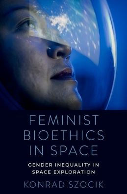 Feminist Bioethics in Space: Gender Inequality in Space Exploration