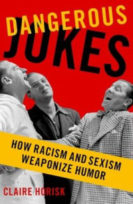 Free audio books to download to mp3 players Dangerous Jokes: How Racism and Sexism Weaponize Humor 9780197691496 by Claire Horisk DJVU