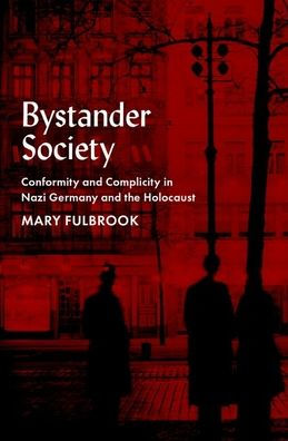 Bystander Society: Conformity and Complicity Nazi Germany the Holocaust