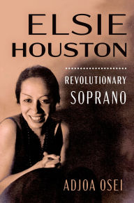 Title: Elsie Houston: Revolutionary Soprano, Author: Adjoa Osei