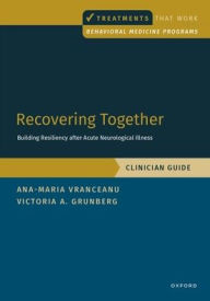 Title: Recovering Together: Building Resiliency after Acute Neurological Illness, Clinician Guide, Author: Ana-Maria Vranceanu