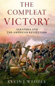 Title: The Compleat Victory: Saratoga and the American Revolution, Author: Kevin J. Weddle