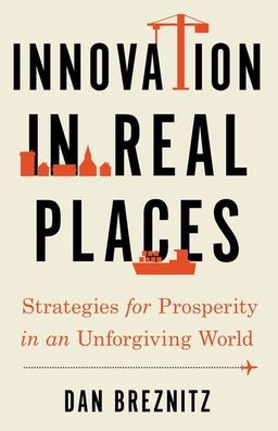 Innovation Real Places: Strategies for Prosperity an Unforgiving World